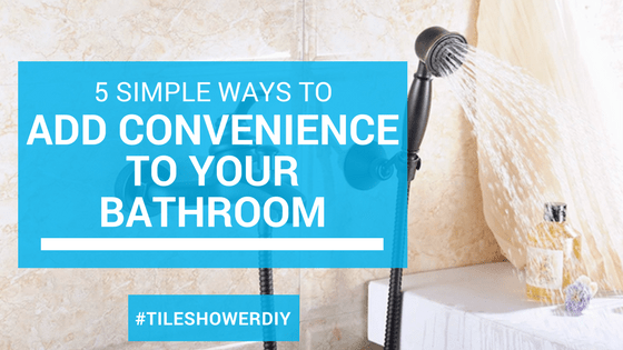 5 Simple Ways To Add Convenience to your bathroom